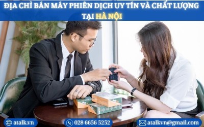 Địa Chỉ Bán Máy Phiên Dịch Trực Tiếp Tại Hà Nội Chính Hãng, Uy Tín Nhất 2025