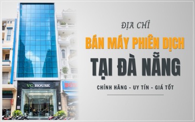 Địa Chỉ Bán Máy Phiên Dịch Tại Đà Nẵng Uy Tín, Chính Hãng