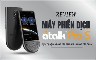 Review Máy Phiên Dịch ATalk Pro S Chi Tiết Từ A - Z: Có Đáng Mua Không?