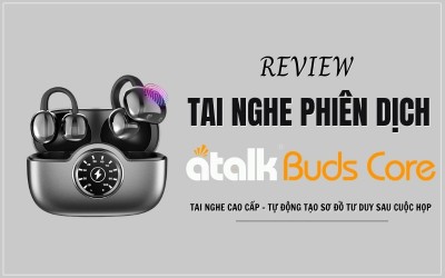 Review Tai Nghe Phiên Dịch ATalk Buds Core Chi Tiết Từ A - Z: Có Đáng Mua Không?