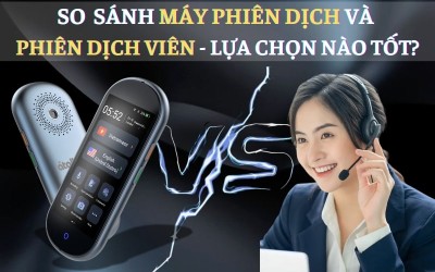 So Sánh Máy Phiên Dịch Và Phiên Dịch Viên: Lựa Chọn Nào TỐT NHẤT?