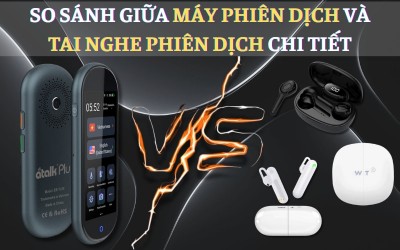 So Sánh Máy Phiên Dịch Và Tai Nghe Phiên Dịch: Loại Nào Dịch TỐT NHẤT?