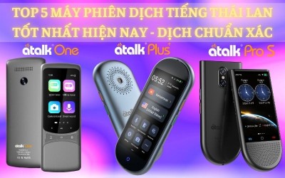 TOP 5 Máy Phiên Dịch 2 Chiều Tiếng Thái Lan Sang Tiếng Việt TỐT NHẤT - Dịch Chuẩn