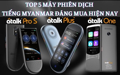 TOP 5 Dòng Máy Phiên Dịch Tiếng Myanmar Sang Tiếng Việt TỐT Hiện Nay
