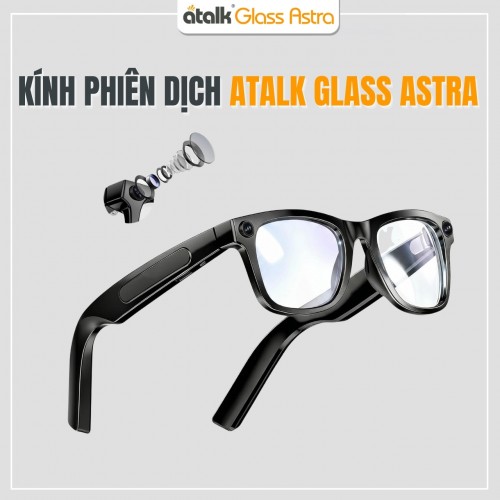 Kính Phiên Dịch ATalk Glass Astra | Dịch Thuật 166 Ngôn Ngữ Chỉ Trong 0.1 Giây