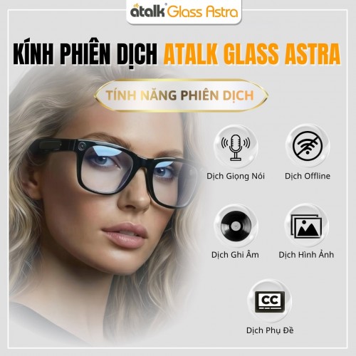 Những Tính Năng Phiên Dịch Cốt Lõi Trên Kính Phiên Dịch Trực Tiếp ATalk Glass Astra