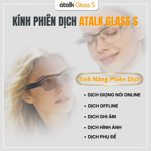 Những Tính Năng Phiên Dịch Nổi Bật Trên Kính Thông Dịch ATalk Glass S