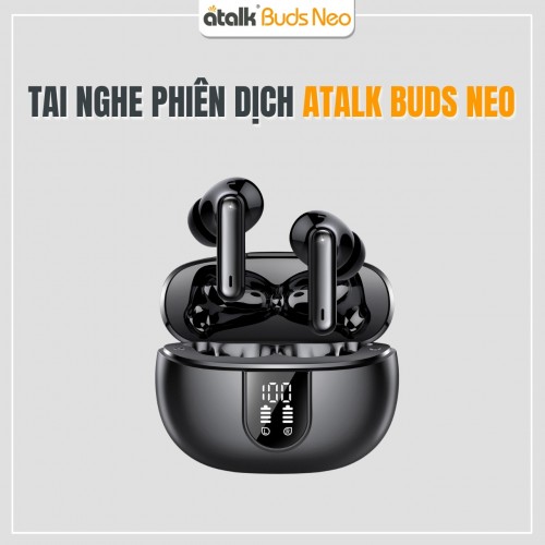 Tai Nghe Phiên Dịch ATalk Buds Neo | Dịch Tức Thì 148 Ngôn Ngữ Chỉ 0.2 Giây