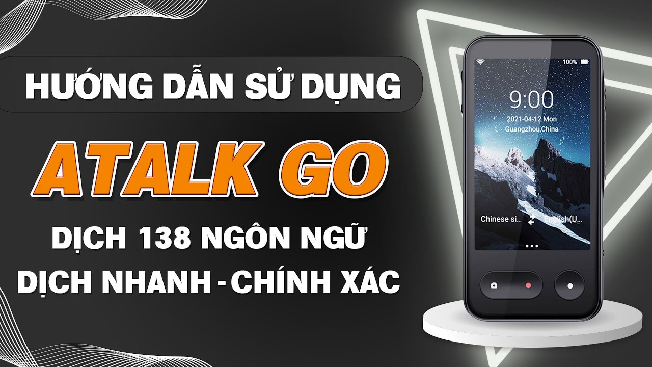 Hướng Dẫn Sử Dụng Máy Phiên Dịch ATalk Go | Dịch 138 Ngôn Ngữ Nhanh Chóng & Chính Xác Chỉ 0.5 Giây