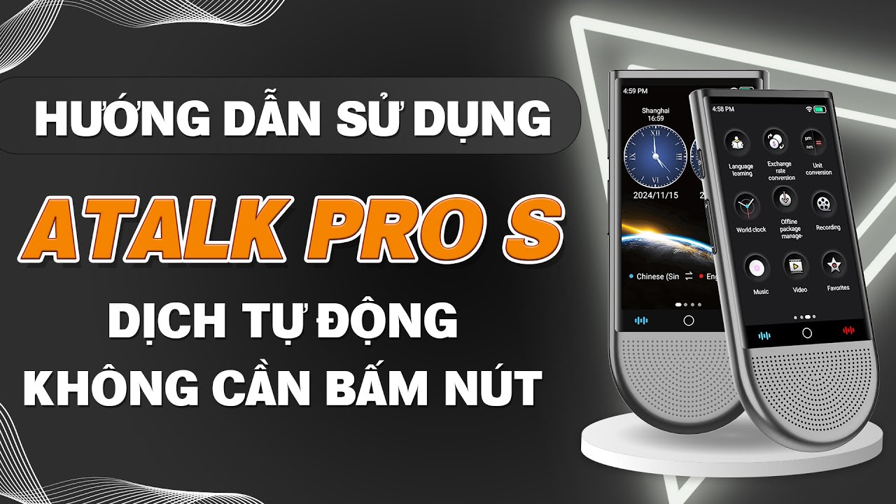 Hướng Dẫn Sử Dụng Máy Phiên Dịch ATalk Pro S Với Tính Năng Dịch Tự Động Không Cần Bấm Nút