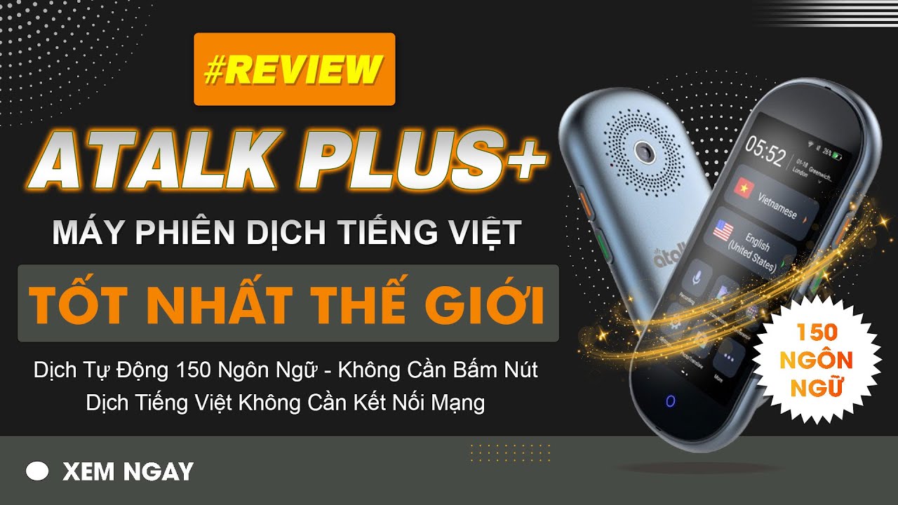 Review Máy Phiên Dịch ATalk Plus+ - Dịch Tự Động 150 Ngôn Ngữ - Không Cần Bấm Nút - Không Cần Chạm