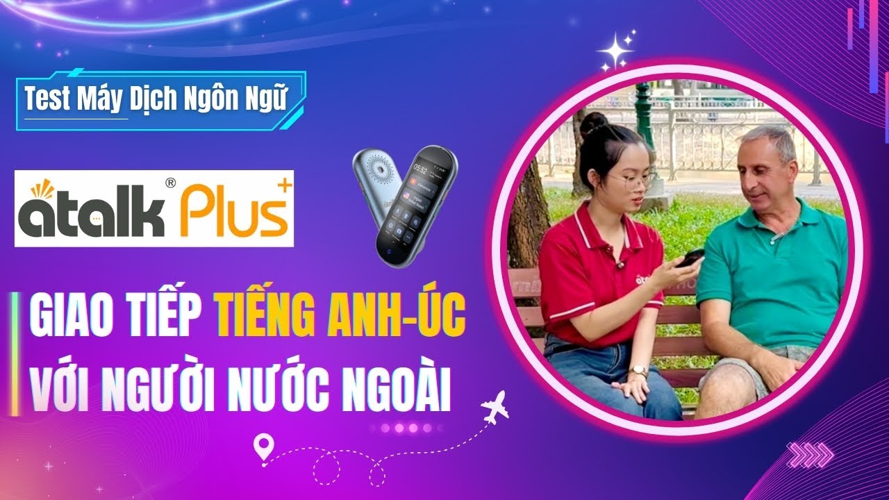 Review Máy Phiên Dịch Atalk Plus+ [16 GB] Giao tiếp Tiếng Anh Với Du Khách Người Úc