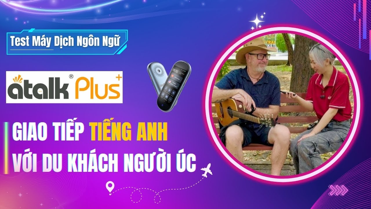 Review Máy Phiên Dịch Atalk Plus+ [Mới] Giao Tiếp Tiếng Anh với Du Khách Australian