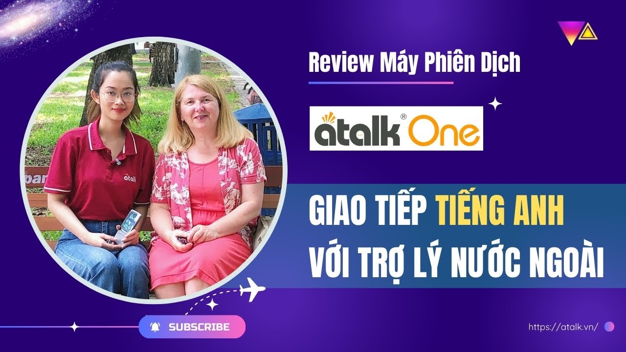 Test Máy Phiên Dịch Atalk One Giao Tiếp Tiếng Anh với Trợ Lý Giáo Viên Nước Ngoài