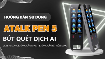Hướng Dẫn Sử Dụng Bút Quét Dịch Thông Minh ATalk Pen 5 | Scan Dịch 134 Ngôn Ngữ Nhanh Chóng