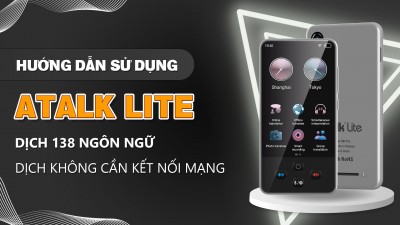 Hướng Dẫn Sử Dụng Máy Phiên Dịch ATalk Lite | Dịch Tiếng Việt Không Cần Kết Nối Mạng - Nhỏ Gọn - Tiết Kiệm