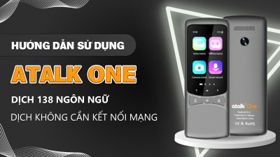 Hướng Dẫn Sử Dụng Máy Phiên Dịch ATalk One | Dịch 138 Ngôn Ngữ Chỉ Trong 0,5 Giây