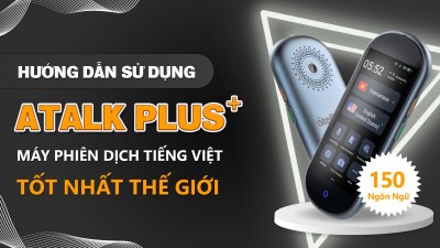 Hướng Dẫn Sử Dụng Máy Phiên Dịch ATalk Plus+ 150 Ngôn Ngữ | Dịch Tự Động Không Cần Bấm Nút - Không Cần Chạm