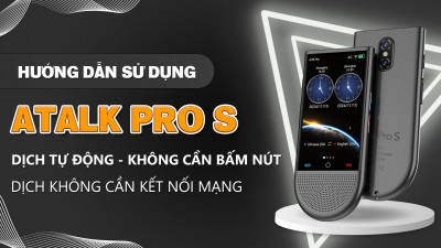 Hướng Dẫn Sử Dụng Máy Phiên Dịch ATalk Pro S | Dịch Tự Động 148 Ngôn Ngữ - Không Cần Bấm Nút - Không Cần Chạm