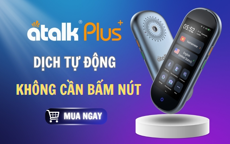 Máy Phiên Dịch ATalk Plus+ - Dịch Tự Động Không Cần Bấm Nút Máy Phiên Dịch ATalk Plus+ - Dịch Tự Động Không Cần Bấm Nút