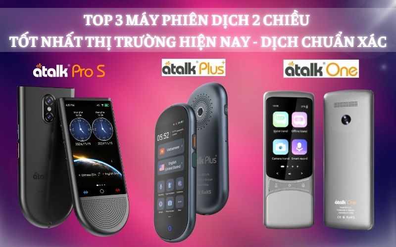 TOP 3 Dòng Máy Dịch Ngôn Ngữ Chất Lượng, Giá Tốt