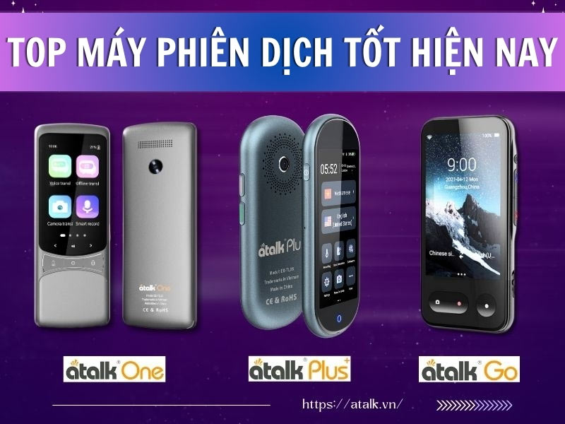 TOP Máy Phiên Dịch Ngôn Ngữ Tốt Hiện Nay ATalk Plus+, ATalk One, ATalk GO