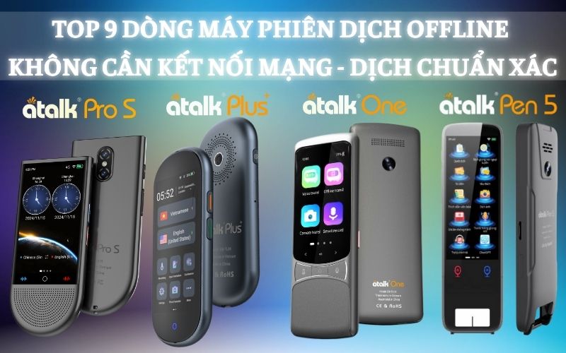 TOP 9 Máy Phiên Dịch Offline Tiếng Việt Không Cần Kết Nối Mạng Tốt Nhất Hiện Nay TOP 9 Máy Phiên Dịch Offline Tiếng Việt Không Cần Kết Nối Mạng Tốt Nhất Hiện Nay