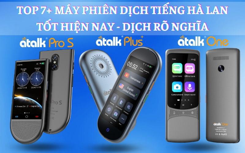 TOP 7+ Máy Phiên Dịch Tiếng Hà Lan Sang Tiếng Việt Tốt Hiện Nay