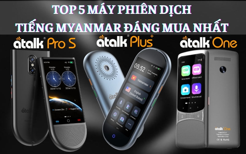 TOP 5 Máy Phiên Dịch Tiếng Myanmar Sang Tiếng Việt Đáng Mua Nhất 2025