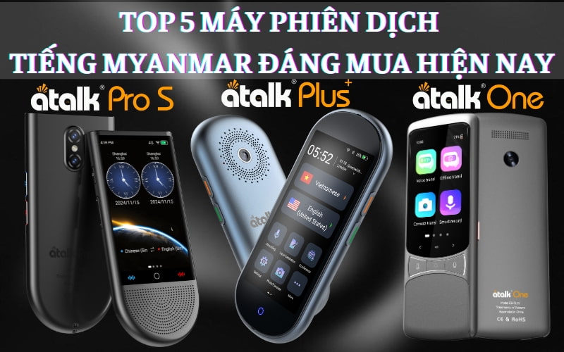 TOP 5 Máy Phiên Dịch Tiếng Myanmar Sang Tiếng Việt Tốt