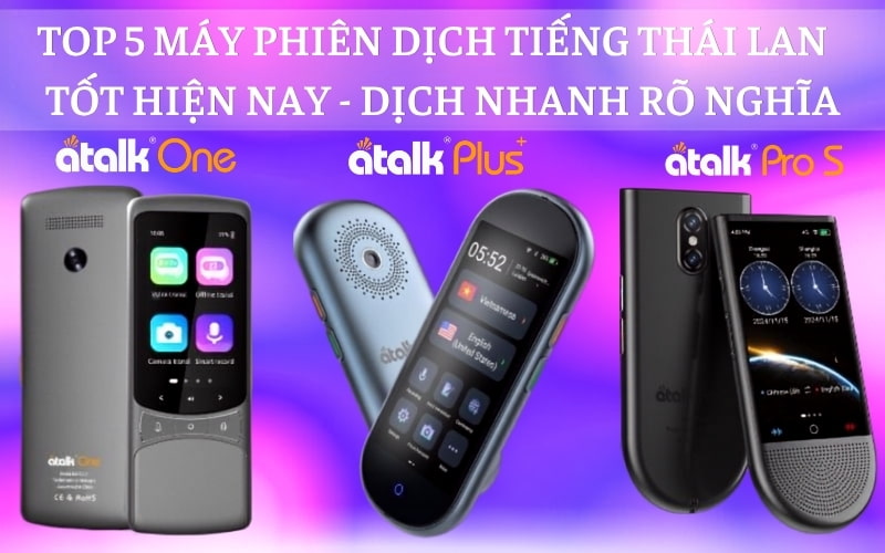 TOP 5 Máy Phiên Dịch Tiếng Thái Lan Sang Tiếng Việt Tốt Hiện Nay