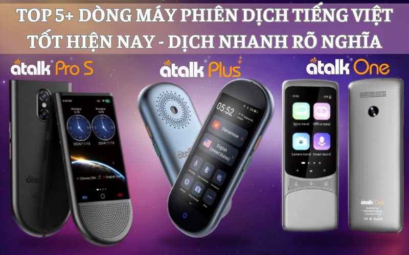 TOP 5+ Máy Phiên Dịch Tiếng Việt Tốt Hiện Nay