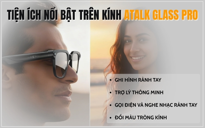 Các Tiện Ích Vượt Trội Được Tích Hợp Trên Kính ATalk Glass Pro