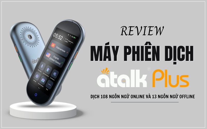 Review Máy Phiên Dịch ATalk Plus 108 Chi Tiết Từ A - Z