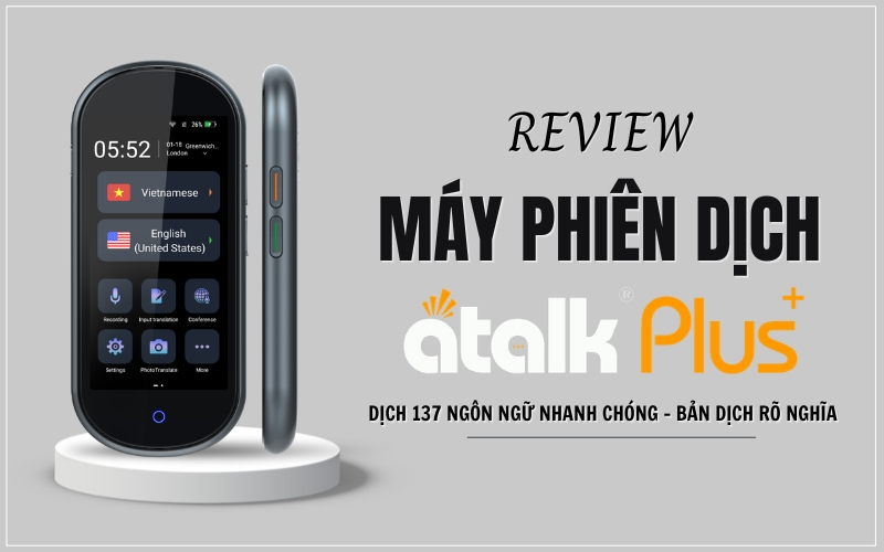Review Máy Phiên Dịch ATalk Plus+ 137 Chi Tiết Từ A - Z