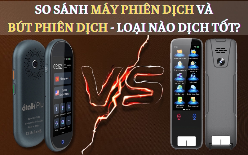 So Sánh Máy Phiên Dịch Và Bút Phiên Dịch - Loại Nào Dịch Tốt?