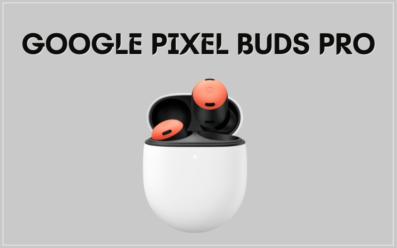 Tai Nghe Dịch Đa Ngôn Ngữ Google Pixel Buds Pro