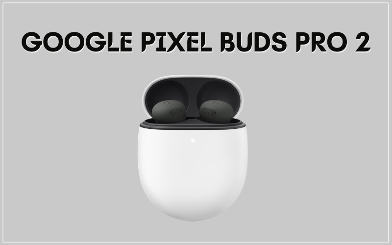 Tai Nghe Dịch Thuật Google Pixel Buds Pro 2
