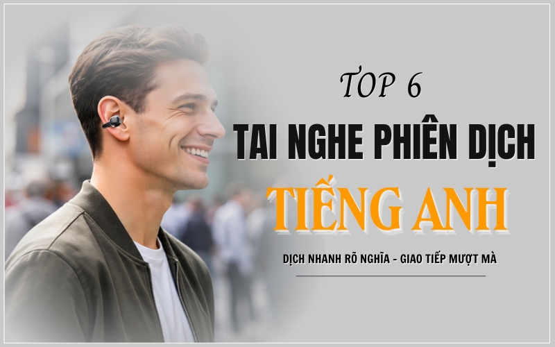 TOP 5+ Tai Nghe Phiên Dịch Tiếng Anh Sang Tiếng Việt Chất Lượng Hiện Nay