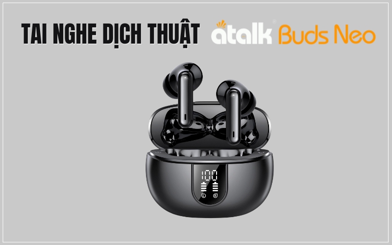 Tai Nghe Dịch 2 Chiều Tiếng Nhật - Việt ATalk Buds Neo