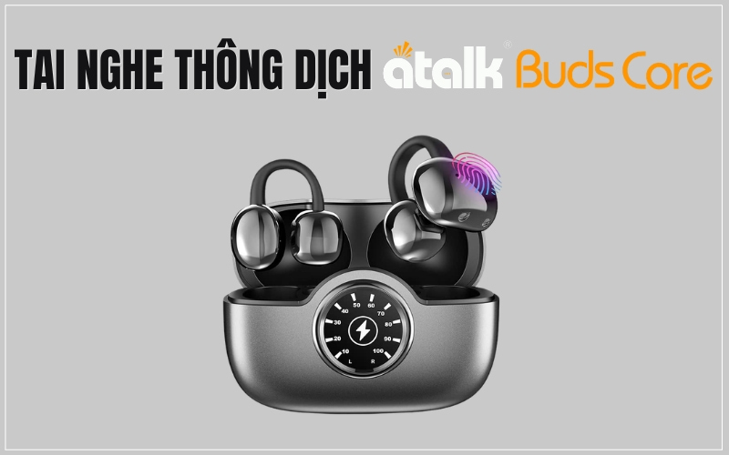 Tai Nghe Dịch Trực Tiếp Tiếng Trung Quốc ATalk Buds Core
