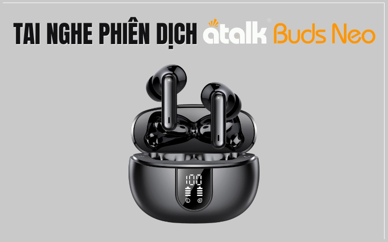 Tai Nghe Phiên Dịch Đa Ngôn Ngữ ATalk Buds Neo